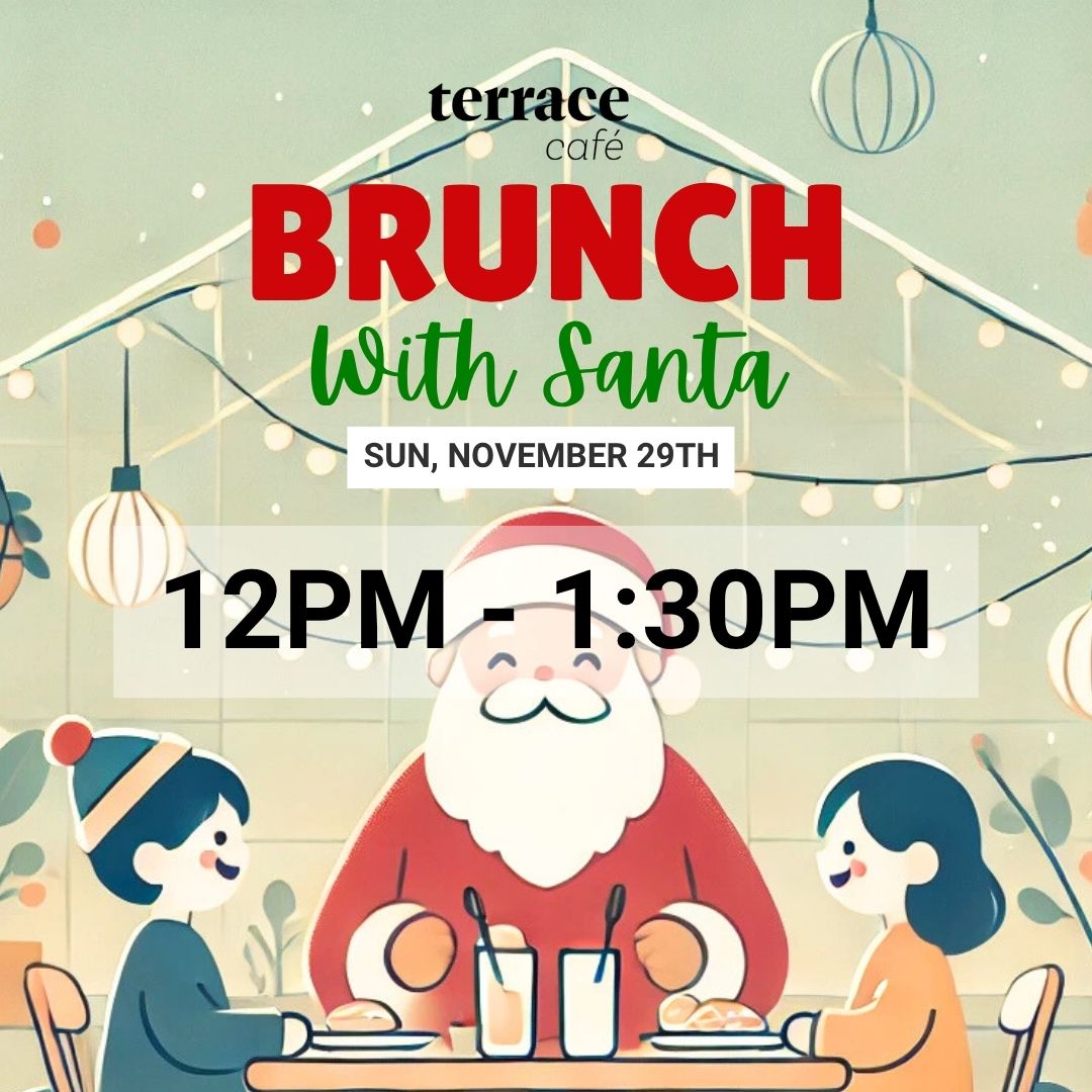 Brunch with Santa at Terrace Café, 12pm - 1:30pm, November 29th