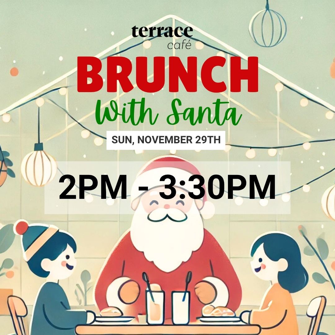 Brunch with Santa at Terrace Café, 2pm - 3:30pm, November 29th
